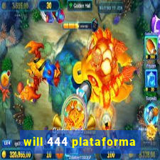 will 444 plataforma